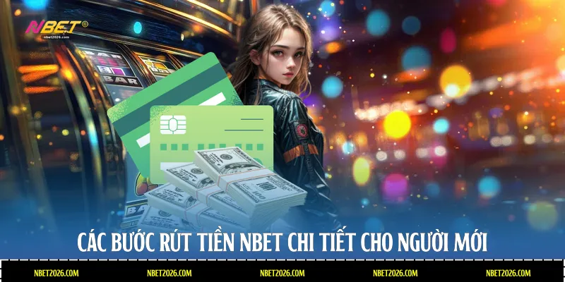 Các bước rút tiền NBET chi tiết cho người mới