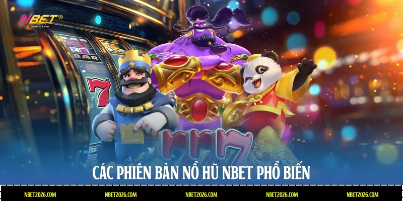 Các phiên bản nổ hũ NBET phổ biến