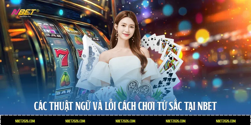 Các thuật ngữ và lỗi cách chơi tứ sắc tại NBET