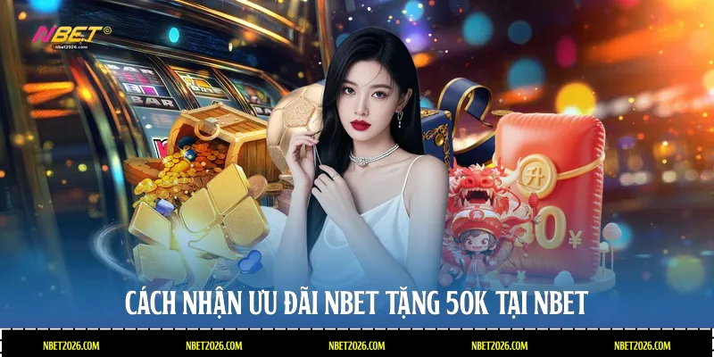 Cách nhận ưu đãi NBET tặng 50k tại NBET