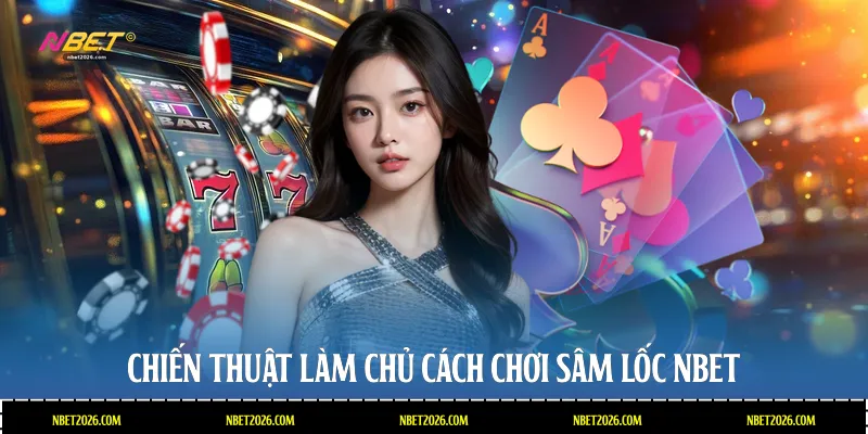 Chiến thuật làm chủ cách chơi sâm lốc NBET