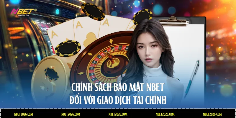 Chính sách bảo mật NBET đối với giao dịch tài chính