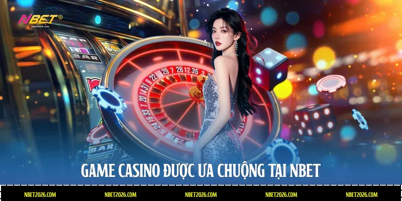Game Casino được ưa chuộng tại NBET