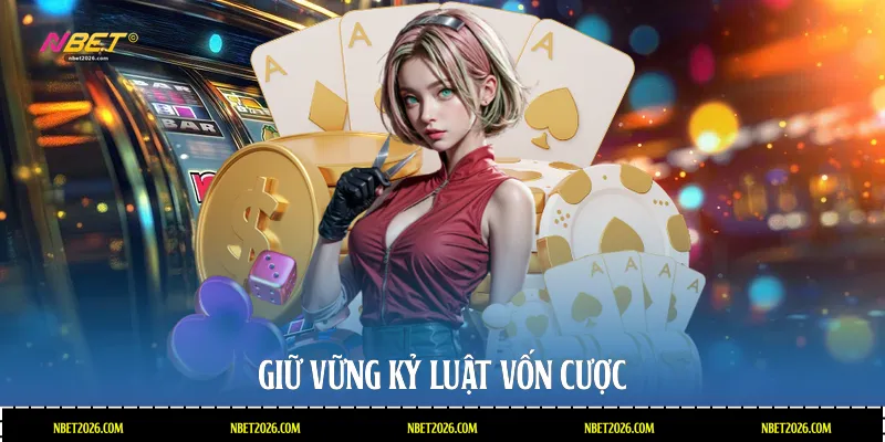 Giữ vững kỷ luật vốn cược