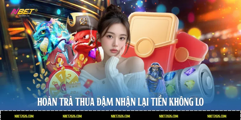 Hoàn trả thua đậm nhận lại tiền không lo