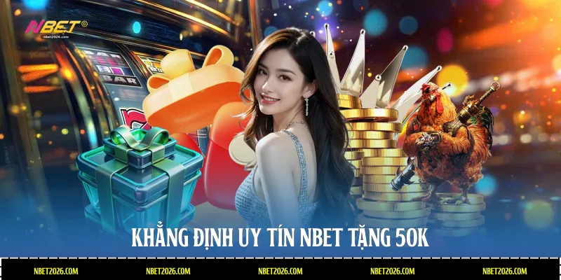 Khẳng định uy tín NBET tặng 50k