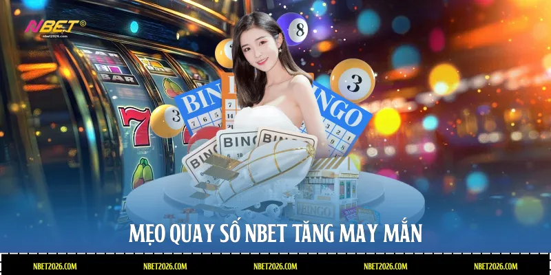 Mẹo quay số NBET tăng may mắn