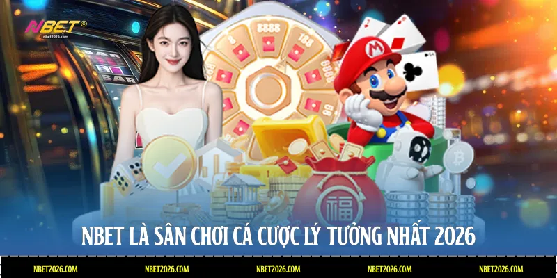 NBET là sân chơi cá cược lý tưởng nhất 2026