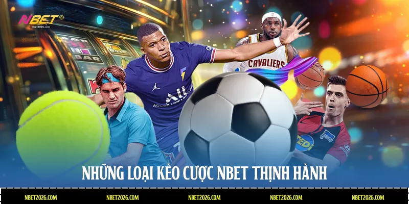 Những loại kèo cược NBET thịnh hành