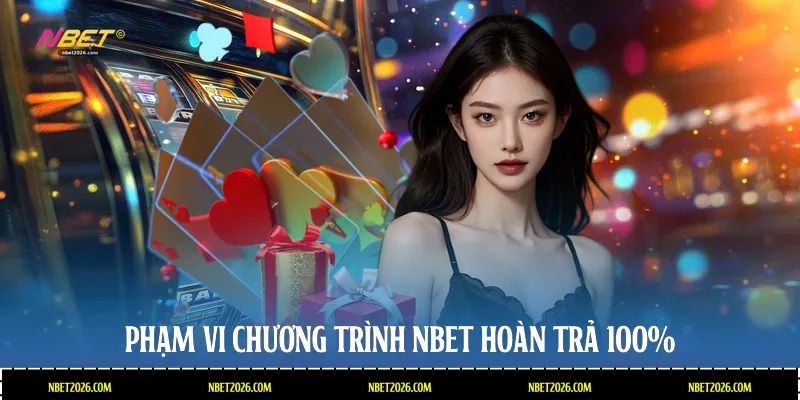 Phạm vi chương trình NBET hoàn trả 100%