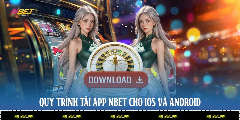 Quy trình tải app NBET cho iOS và Android