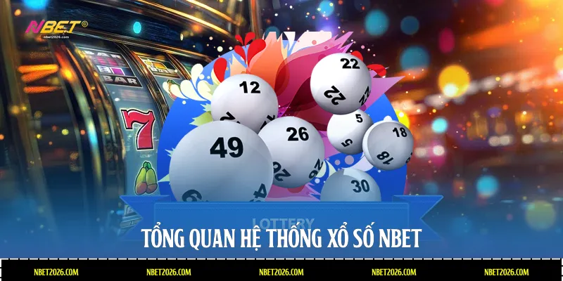 Tổng quan hệ thống xổ số NBET